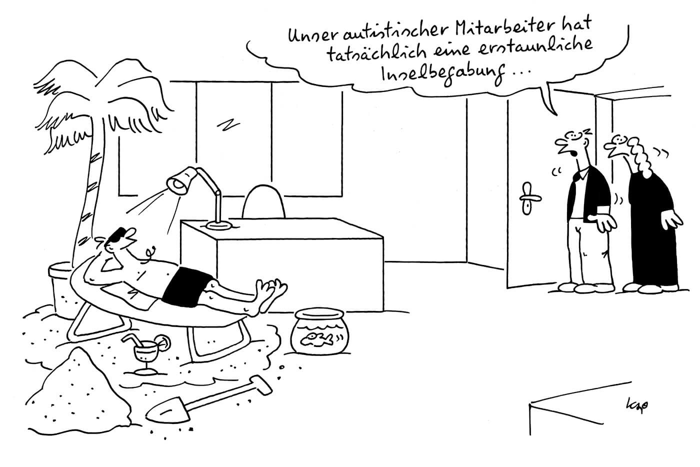 Ein Arbeitnehmer liegt in Badehose auf einer im Büro errichteten Insel und sonnt sich. 2 Kolleg*innen kommen herein, einer sagt: "unser autistischer Mitarbeiter hat wirklich eine erstaunliche Inselbegabung."