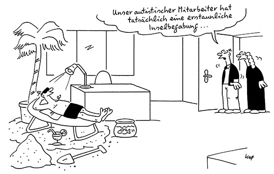 Ein Arbeitnehmer liegt in Badehose auf einer im Büro errichteten Insel und sonnt sich. 2 Kolleg*innen kommen herein, einer sagt: "unser autistischer Mitarbeiter hat wirklich eine erstaunliche Inselbegabung."